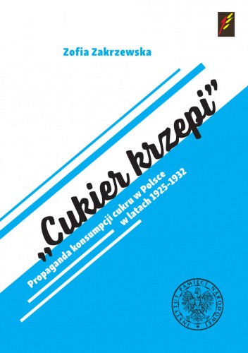Cukier krzepi. Propaganda konsumpcji cukru w Polsce w latach 1925?1932