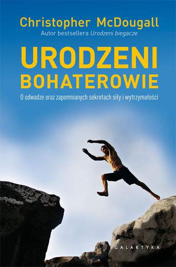 Urodzeni bohaterowie o odwadze oraz zapomnianych sekretach siły i wytrzymałości