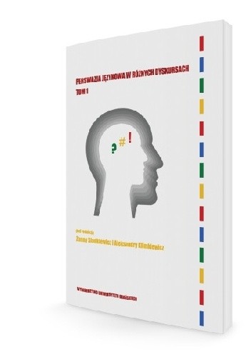 Perswazja językowa w różnych dyskursach. Tom 1