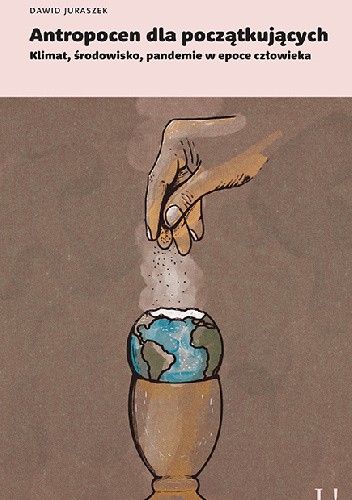 Antropocen dla początkujących. Klimat, środowisko, pandemie w epoce człowieka