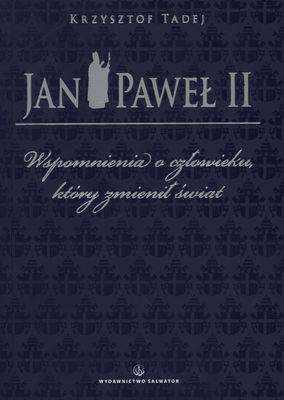 Jan Paweł II wspomnienia o człowieku który zmienił świat