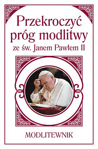Przekroczyć próg modlitwy ze św Janem Pawłem II modlitewnik