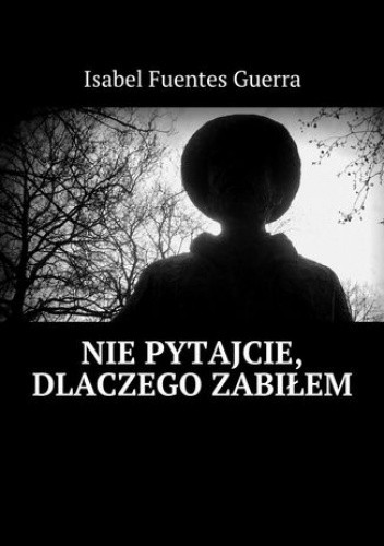 Nie pytajcie, dlaczego zabiłem