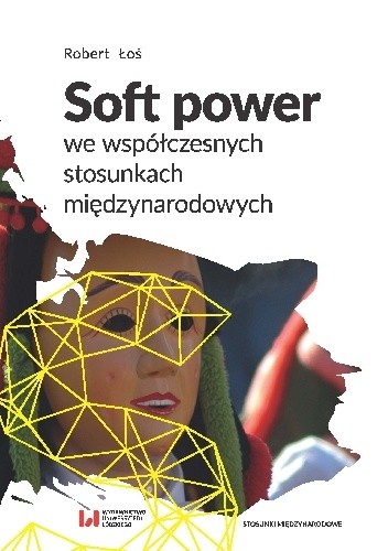Soft power we współczesnych stosunkach międzynarodowych