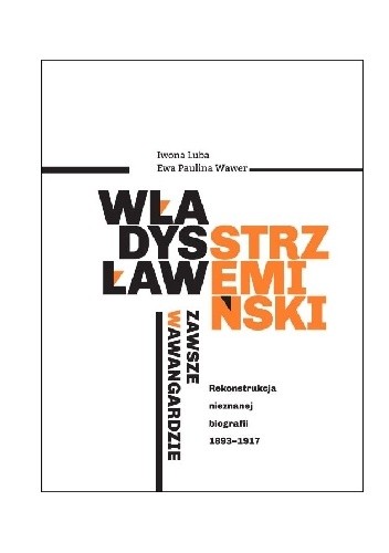 Władysław Strzemiński ? zawsze w awangardzie. Rekonstrukcja nieznanej biografii 1893-1917