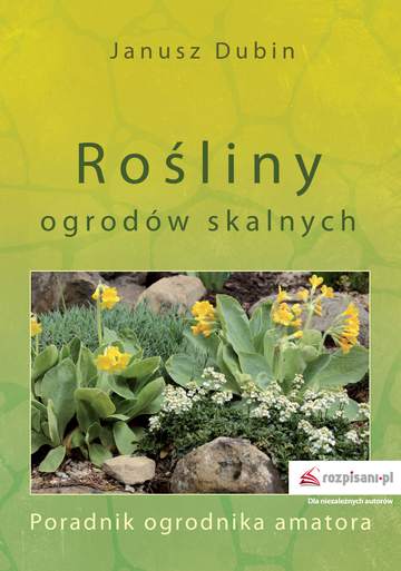 Rośliny ogrodów skalnych poradnik ogrodnika amatora