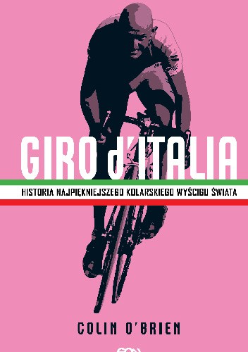 Giro d?Italia. Historia najpiękniejszego kolarskiego wyścigu świata