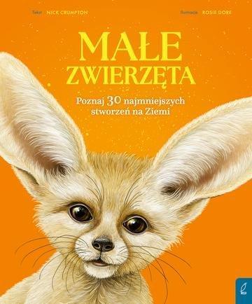 Okładka: Małe zwierzęta. Poznaj 30 najmniejszych stworzeń na Ziemi