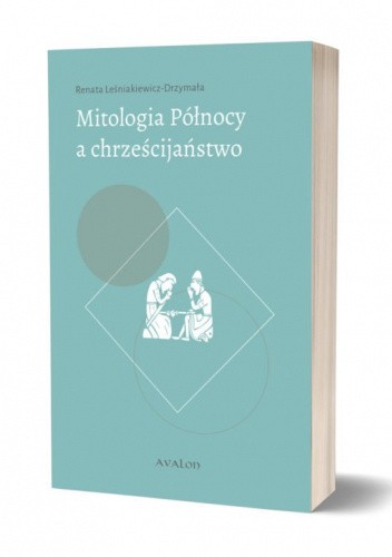 Mitologia Północy a chrześcijaństwo. Funkcjonowanie wybranych elementów przedchrześcijańskich mitów w średniowiecznej kulturze chrześcijańskiej w świetle źródeł skandynawskich i anglosaskich