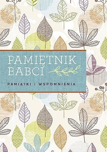 Pamiętnik babci. Pamiątki i wspomnienia