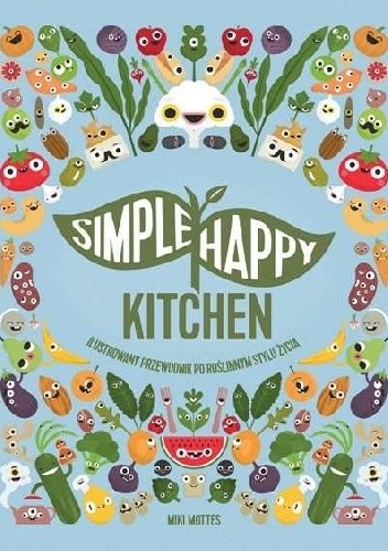 Simple happy kitchen ilustrowany przewodnik po roślinnym stylu życia