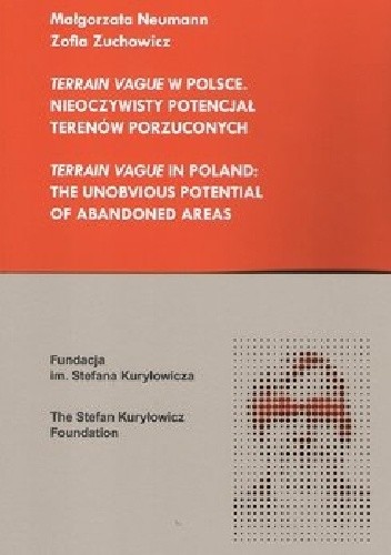 Terrain Vague w Polsce. Nieoczywisty potencjał terenów porzuconych