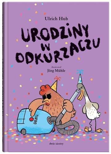 Okładka: Urodziny w odkurzaczu. Kulawa kaczka i ślepa kura