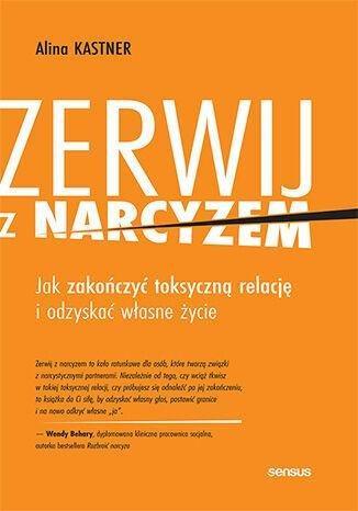 Okładka: Zerwij z narcyzem. Jak zakończyć toksyczną relację i odzyskać własne życie