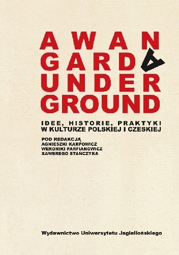 Awangarda/Underground. Idee, historie, praktyki w kulturze polskiej i czeskiej