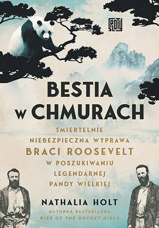 Okładka: Bestia w chmurach. Śmiertelnie niebezpieczna wyprawa braci Rooseveltów w poszukiwaniu legendarnej pandy wielkiej