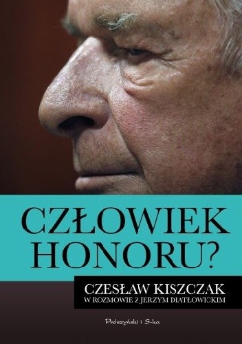 Człowiek honoru? Czesław Kiszczak w rozmowie z Jerzym Diatłowickim