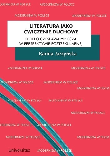 Literatura jako ćwiczenie duchowe. Dzieło Czesława Miłosza w perspektywie postsekularnej