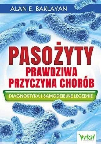 Pasożyty. Prawdziwa przyczyna chorób