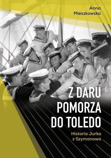 Okładka: Z Daru Pomorza do Toledo. Historia Jurka z Szymanowa