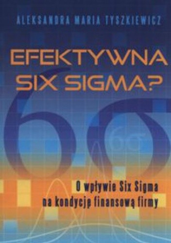 Efektywna Six Sigma? O wpływie Six Sigma na kondycję finansową firmy