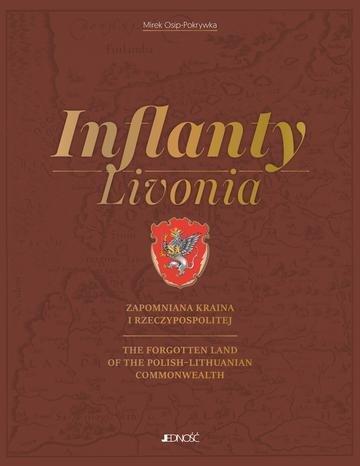 Okładka: Inflanty - Livonia. Zapomniana kraina I Rzeczypospolitej / The Forgotten Land of the Polish–Lithuanian Commonwealth