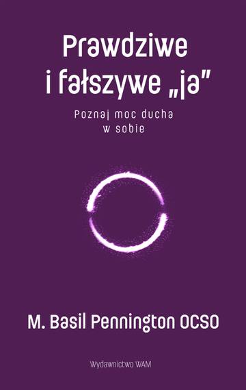 Prawdziwe i fałszywe „ja”. Poznaj moc ducha w sobie