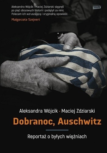 Dobranoc, Auschwitz. Reportaż o byłych więźniach