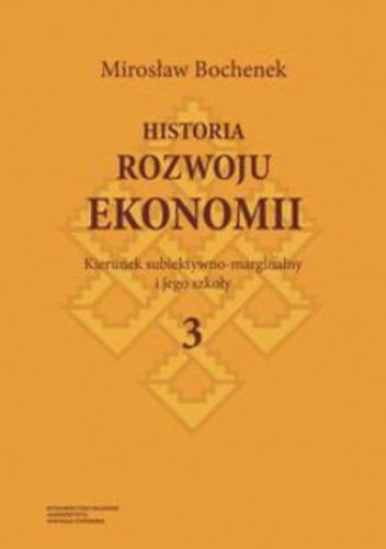 Historia rozwoju ekonomii. Tom 3. Kierunek subiektywno-marginalny i jego szkoły