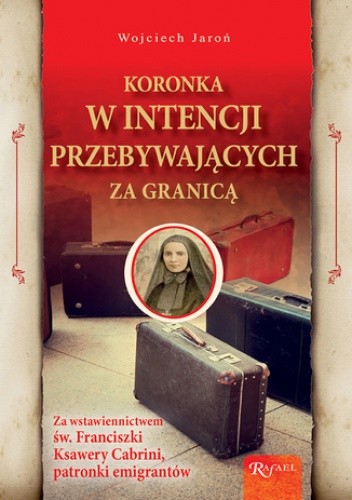 Koronka w intencji przebywających za granicą. Za wstawiennictwem św. Franciszki Ksawery Cabrini, patronki emigrantów