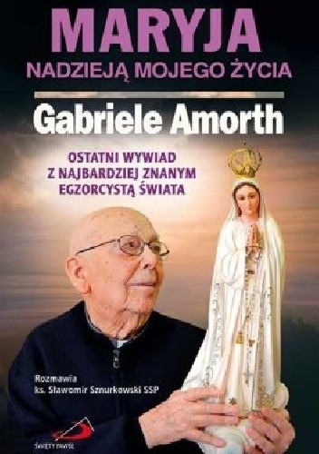 Maryja nadzieją mojego życia. Ostatni wywiad z najbardziej znanym egzorcystą świata.