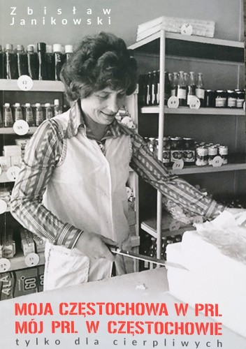 Moja Częstochowa w PRL. Mój PRL w Częstochowie