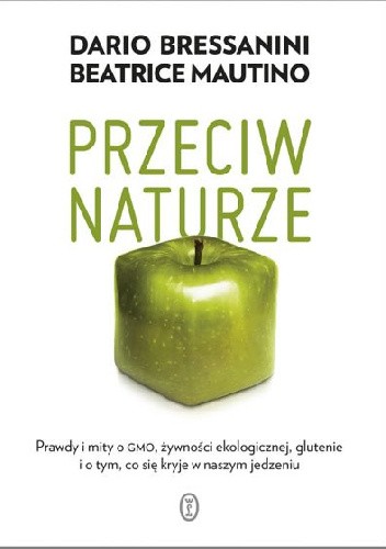 Przeciw naturze. Prawdy i mity o GMO, żywności ekologicznej, glutenie i o tym, co się kryje w naszym jedzeniu