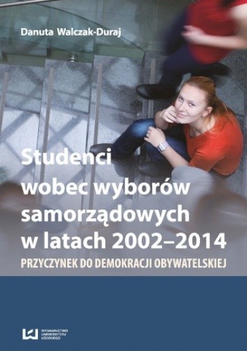 Studenci wobec wyborów samorządowych w latach 2002-2014. Przyczynek do demokracji obywatelskiej
