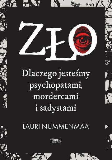 Zło. Dlaczego jesteśmy psychopatami, mordercami i sadystami