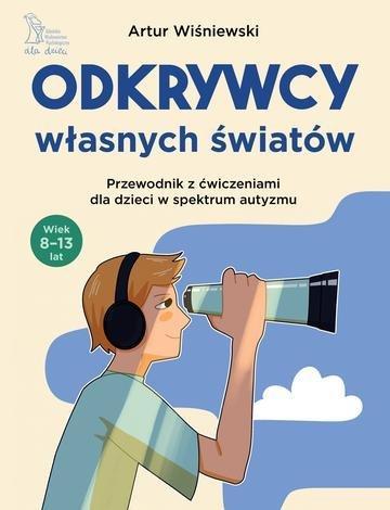 Okładka: Odkrywcy własnych światów. Przewodnik z ćwiczeniami dla dzieci w spektrum autyzmu