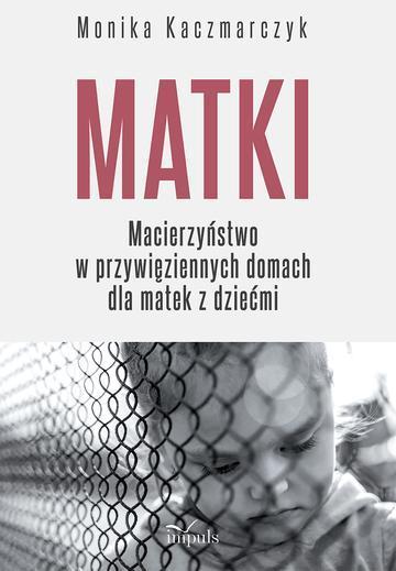 Matki Macierzyństwo w przywięziennych domach dla matek z dziećmi