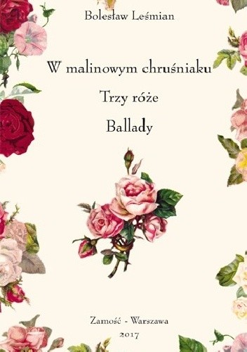 W malinowym chruśniaku. Trzy róże. Ballady