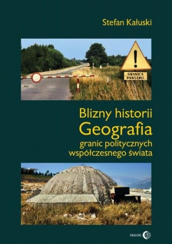 Blizny historii. Geografia granic politycznych współczesnego świata