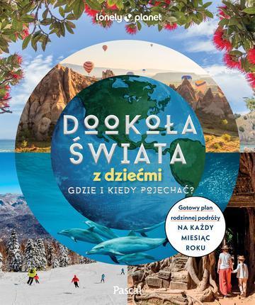 Dookoła świata z dziećmi. Gdzie i kiedy pojechać? Lonely Planet