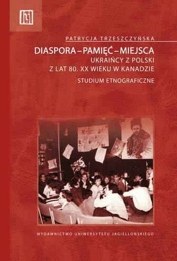 Diaspora-pamięć-miejsca ukraińcy z polski z lat 80 XX wieku w kanadzie studium etnograficzne