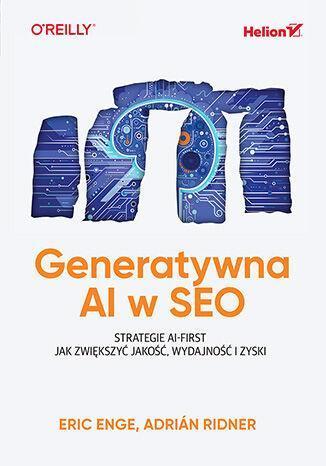 Generatywna AI w SEO. Strategie AI-First. Jak zwiększyć jakość, wydajność i zyski
