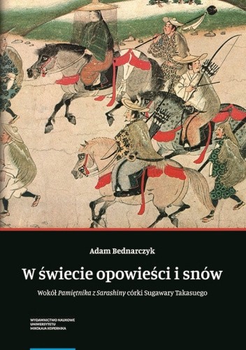 W świecie opowieści i snów. Wokół ?Pamiętnika z Sarashiny? córki Sugawary Takasuego