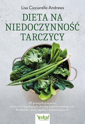 Okładka: Dieta na niedoczynność tarczycy. 85 prostych przepisów skutecznie łagodzących choroby autoimmunologiczne, Hashimoto, stany zapalne i insulinooporność