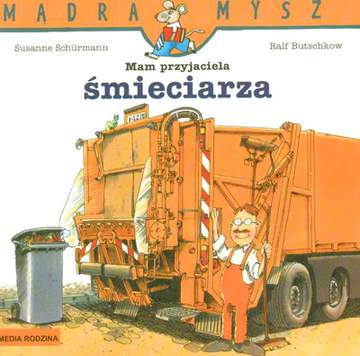 Mam przyjaciela śmieciarza Mądra Mysz