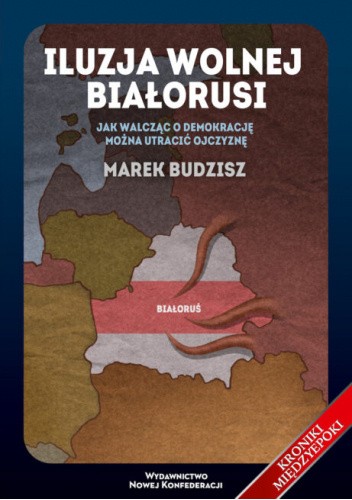 Iluzja wolnej Białorusi. Jak walcząc o demokrację można utracić ojczyznę