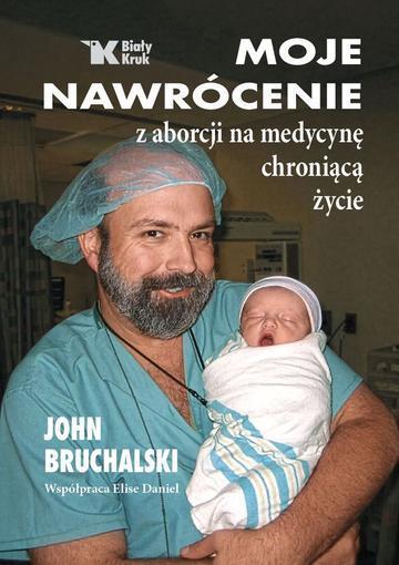 Moje nawrócenie z aborcji na medycynę chroniącą życie