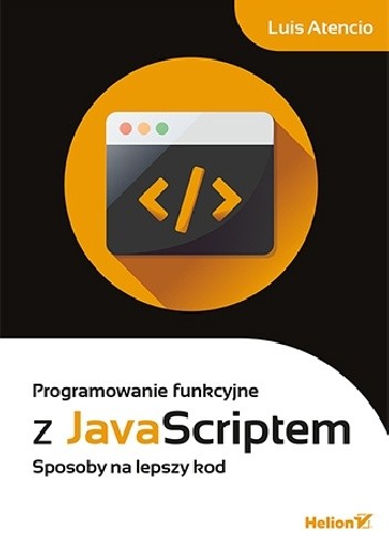 Programowanie funkcyjne z JavaScriptem. Sposoby na lepszy kod
