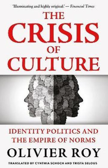The Crisis of Culture. Identity Politics and the Empire of Norms
