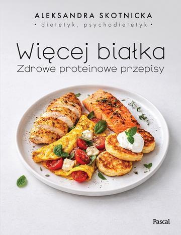 Więcej białka. Zdrowe proteinowe przepisy